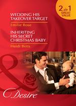 Wedding His Takeover Target / Inheriting His Secret Christmas Baby: Wedding His Takeover Target (Dynasties: The Jarrods) / Inheriting His Secret Christmas Baby (Dynasties: The Jarrods) (Mills & Boon Desire)