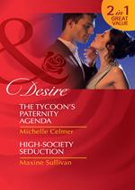 The Tycoon's Paternity Agenda / High-Society Seduction: The Tycoon's Paternity Agenda / High-Society Seduction (Mills & Boon Desire)