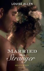 Married To A Stranger (Danger & Desire, Book 3) (Mills & Boon Historical)