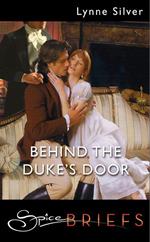 Behind The Duke's Door (Mills & Boon Spice Briefs)