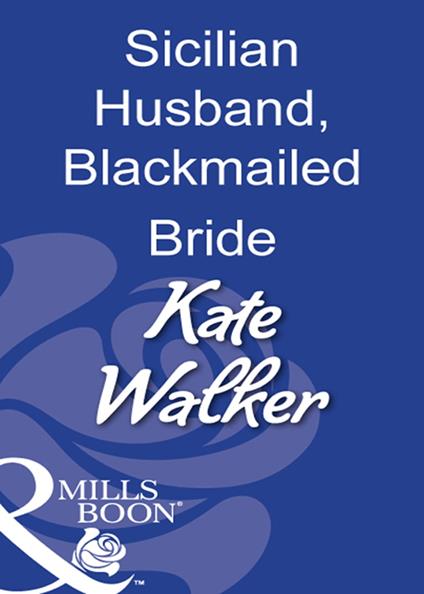 Sicilian Husband, Blackmailed Bride (Mills & Boon Modern)