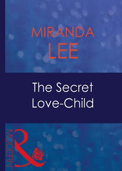 The Secret Love-Child (Passion, Book 26) (Mills & Boon Modern)