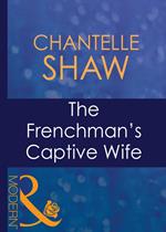 The Frenchman's Captive Wife (Wedlocked!, Book 77) (Mills & Boon Modern)