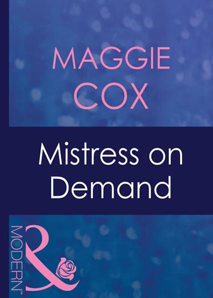 Mistress On Demand (Mistress to a Millionaire, Book 26) (Mills & Boon Modern)