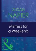 Mistress For A Weekend (Mistress to a Millionaire, Book 26) (Mills & Boon Modern)