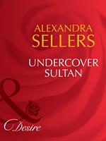 Undercover Sultan (Sons of the Desert: The Sultans, Book 2) (Mills & Boon Desire)