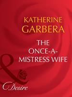 The Once-A-Mistress Wife (Secret Lives of Society Wives, Book 4) (Mills & Boon Desire)