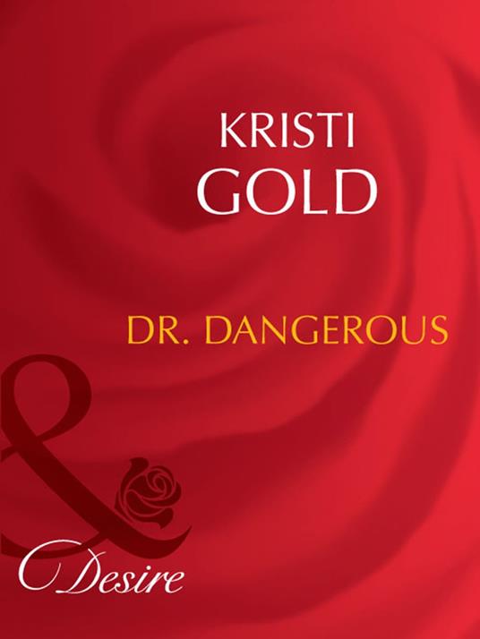 Dr. Dangerous (Marrying an M.D., Book 1) (Mills & Boon Desire)