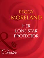 Her Lone Star Protector (Texas Cattleman's Club: The Last, Book 2) (Mills & Boon Desire)