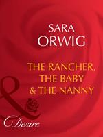 The Rancher, The Baby & The Nanny (Mills & Boon Desire)