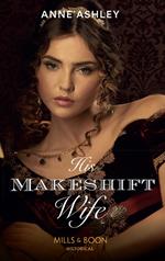 His Makeshift Wife (Mills & Boon Historical)