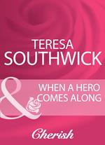 When A Hero Comes Along (Mills & Boon Cherish)