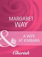 A Wife At Kimbara (Legends Of The Outback, Book 1) (Mills & Boon Cherish)