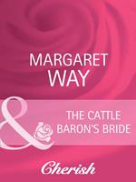 The Cattle Baron's Bride (Men of the Outback, Book 2) (Mills & Boon Cherish)