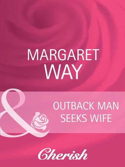 Outback Man Seeks Wife (Outback Marriages, Book 1) (Mills & Boon Cherish)