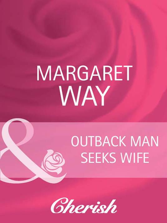 Outback Man Seeks Wife (Outback Marriages, Book 1) (Mills & Boon Cherish)