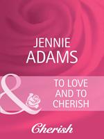 To Love and To Cherish (Heart to Heart, Book 16) (Mills & Boon Cherish)