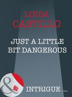 Just A Little Bit Dangerous (Mills & Boon Intrigue)