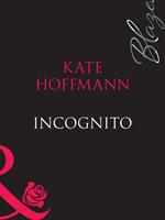 Incognito (Forbidden Fantasies, Book 9) (Mills & Boon Blaze)