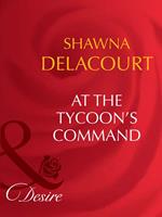 At The Tycoon's Command (Mills & Boon Desire)