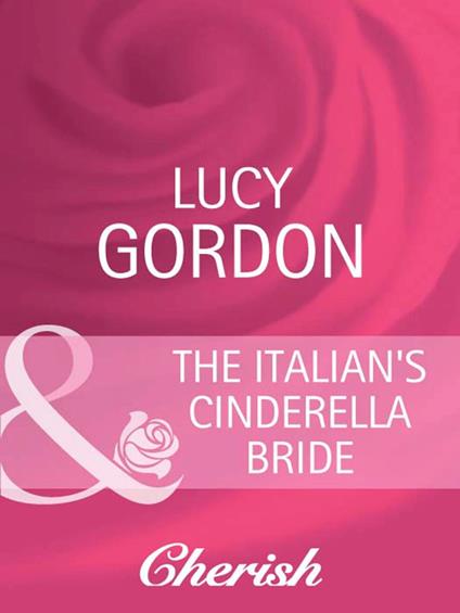 The Italian's Cinderella Bride (Heart to Heart, Book 18) (Mills & Boon Cherish)