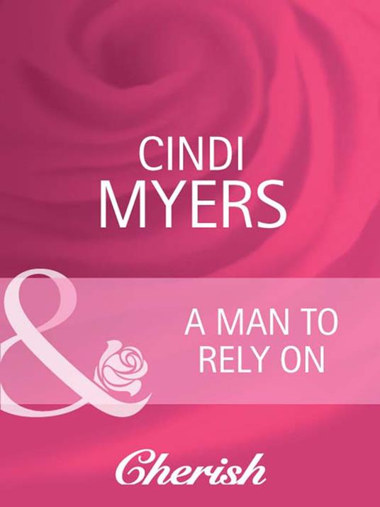 A Man to Rely On (Going Back, Book 17) (Mills & Boon Cherish)