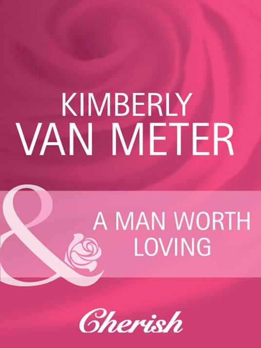 A Man Worth Loving (Home in Emmett's Mill, Book 2) (Mills & Boon Cherish)