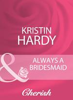 Always A Bridesmaid (Logan's Legacy Revisited, Book 6) (Mills & Boon Cherish)