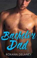 Bachelor Dad: A Single Dad Romance (Fatherhood, Book 32) (Mills & Boon American Romance)