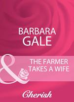 The Farmer Takes A Wife (Mills & Boon Cherish)
