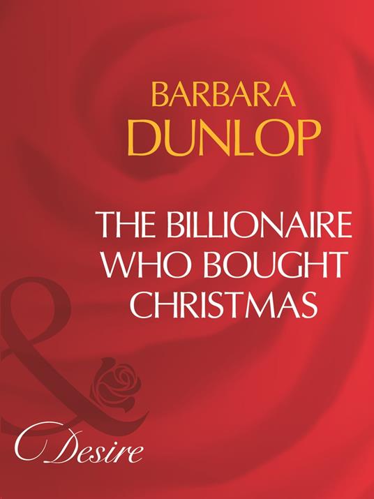 The Billionaire Who Bought Christmas (Mills & Boon Desire)