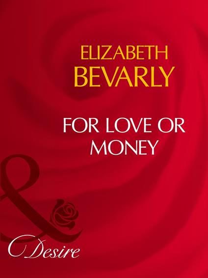 For Love Or Money (Mills & Boon Desire)