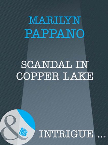 Scandal In Copper Lake (Mills & Boon Intrigue)