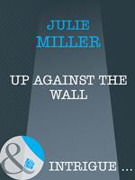 Up Against the Wall (Mills & Boon Intrigue)