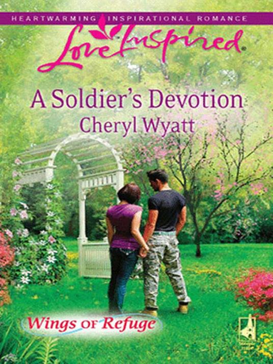 A Soldier's Devotion (Wings of Refuge, Book 6) (Mills & Boon Love Inspired)