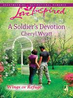 A Soldier's Devotion (Wings of Refuge, Book 6) (Mills & Boon Love Inspired)