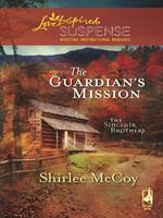 The Guardian's Mission (The Sinclair Brothers, Book 1) (Mills & Boon Love Inspired)