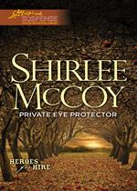 Private Eye Protector (Heroes for Hire, Book 5) (Mills & Boon Love Inspired Suspense)