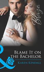 Blame It on the Bachelor (All the Groom's Men, Book 2) (Mills & Boon Blaze)