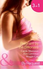 Pregnant By The Billionaire: Pregnant with the Billionaire's Baby / Mistress: Pregnant by the Spanish Billionaire / Pregnant with the De Rossi Heir (Mills & Boon By Request)