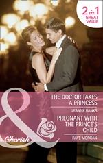 The Doctor Takes A Princess / Pregnant With The Prince's Child: The Doctor Takes a Princess / Pregnant with the Prince's Child (Mills & Boon Cherish)