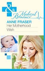 Her Motherhood Wish (The Most Precious Bundle of All, Book 1) (Mills & Boon Medical)