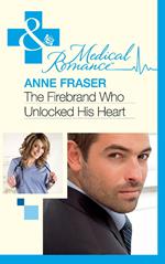 The Firebrand Who Unlocked His Heart (Mills & Boon Medical)