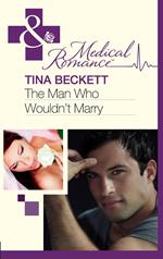 The Man Who Wouldn't Marry (Mills & Boon Medical)