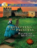 Protecting The Princess (Reclaiming the Crown, Book 2) (Mills & Boon Love Inspired Suspense)