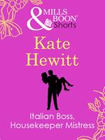 Italian Boss, Housekeeper Mistress (Mills & Boon Short Stories)