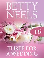 Three for a Wedding (Betty Neels Collection, Book 16)