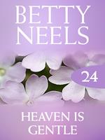 Heaven is Gentle (Betty Neels Collection, Book 24)