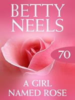 A Girl Named Rose (Betty Neels Collection, Book 70)