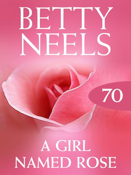 A Girl Named Rose (Betty Neels Collection, Book 70)